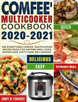 Comfee' Multicooker Cookbook 2020-2021: The Everything Comfee' Multicooker Recipe Book for Anyone Who Loves Effortless Tasty Food on A Budget by Lance Jones, Jimmy W. Edwards