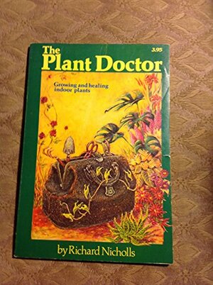 The Plant Doctor. Growing and healing indoor plants by Richard Nicholls