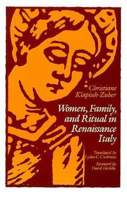 Women, Family, and Ritual in Renaissance Italy by Lydia G. Cochrane, Christiane Klapisch-Zuber