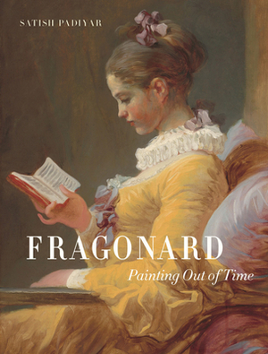 Fragonard: Painting Out of Time by Satish Padiyar