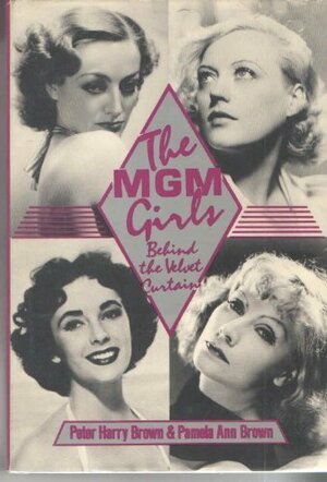 The MGM Girls: Behind the Velvet Curtain by Pamela Brown, Peter Harry Brown