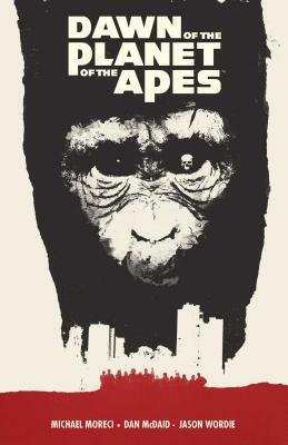 Dawn of the Planet of the Apes by Michael Moreci