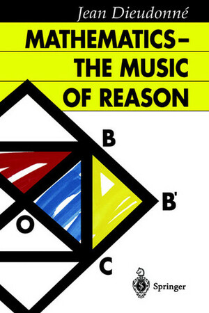 Mathematics the Music of Reason by Jean Alexandre Dieudonné