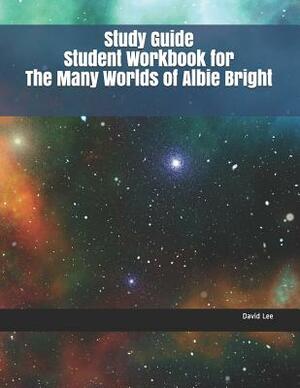 Study Guide Student Workbook for the Many Worlds of Albie Bright by David Lee