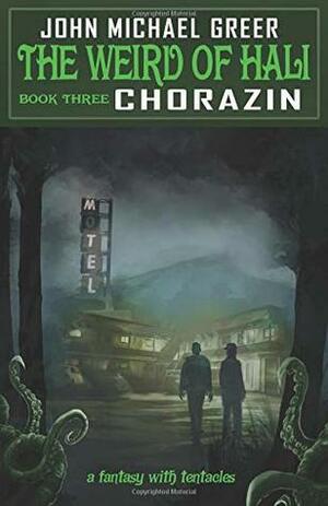 The Weird of Hali: Chorazin by John Michael Greer