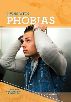 Living with Phobias by Heidi Ayarbe