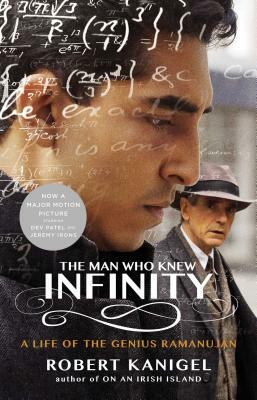 The Man Who Knew Infinity: A Life of the Genius Ramanujan by Robert Kanigel