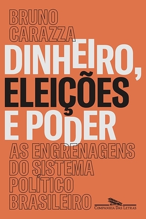 Dinheiro, eleições e poder by Bruno Carazza