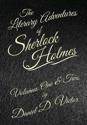 The Literary Adventures of Sherlock Holmes Volumes 1 and 2 by Daniel D. Victor