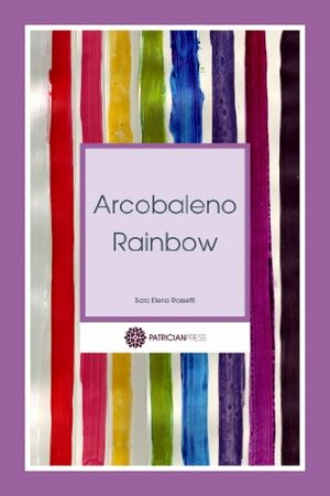 Arcobaleno - Rainbow by Sara Elena Rossetti