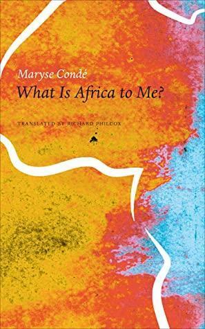 What Is Africa to Me? by Maryse Condé