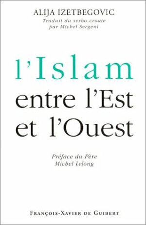 L'Islam entre l'Est et l'Ouest by Alija Izetbegović