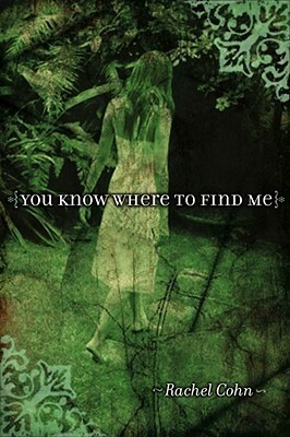 You Know Where to Find Me by Rachel Cohn