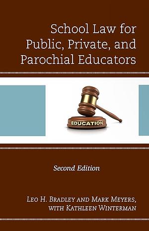 School Law for Public, Private, and Parachial Educators by Mark Meyers Mark (ILT) Meyers Jack Norworth, Leo Bradley