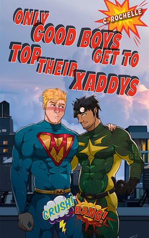 Only Good Boys Get to Top Their Xaddys by C. Rochelle