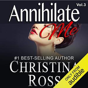 Annihilate Me Vol. 3 by Christina Ross