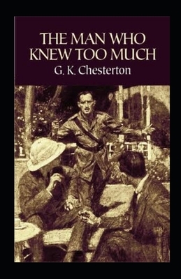 The Man Who Knew Too Much Illustrated by G.K. Chesterton
