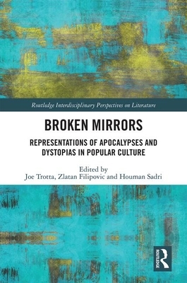 Broken Mirrors: Representations of Apocalypses and Dystopias in Popular Culture by 