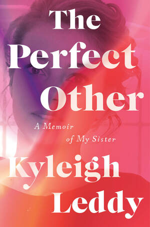 The Perfect Other: A Memoir of My Sister by Kyleigh Leddy
