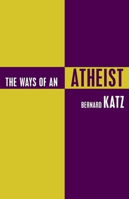 The Ways of an Atheist by Bernard Katz