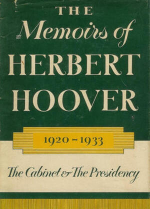 The Memoirs of Herbert Hoover : the Cabinet and the Presidency 1920-1933 by Herbert Hoover
