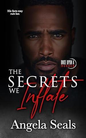 The Secrets We Inflate: Once Upon a Murder Book 2 by Angela Seals, Angela Seals