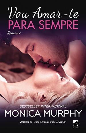 Vou Amar-te para Sempre by Monica Murphy