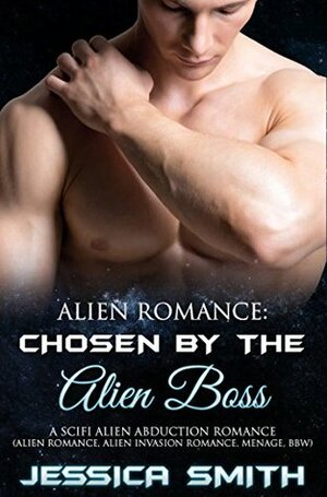Chosen By The Alien Boss by Jessica Smith