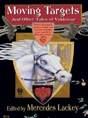 Moving Targets and Other Tales of Valdemar by Michael Z. Williamson, Kate Paulk, Stephanie D. Shaver, Nancy Asire, Fiona Patton, Sarah A. Hoyt, Tanya Huff, Brenda Cooper, Janni Lee Simner, Mercedes Lackey, Larry Dixon, Judith Tarr, Rosemary Edghill, Kristin Schwengel, Richard Lee Byers, Mickey Zucker Reichert