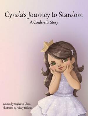 Cynda's Journey to Stardom: A Cinderella Tale by Stephanie Olson