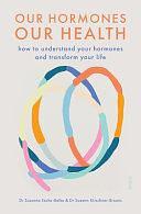 Our Hormones, Our Health: How to Understand Your Hormones and Transform Your Life by Suzann Kirschner-Brouns, Susanne Esche-Belke