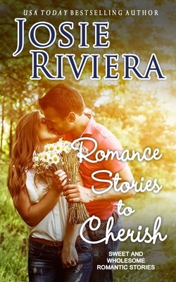 Romance Stories To Cherish by Josie Riviera