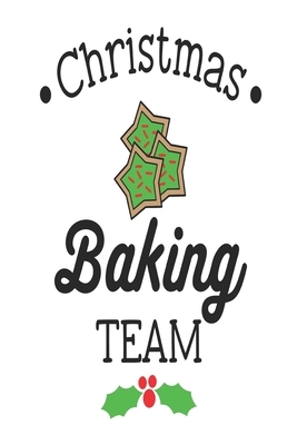 Christmas Baking Team: A Family Recipe Book For Your Christmas Baking Traditions To Refer To Year After Year by Susan Johnson