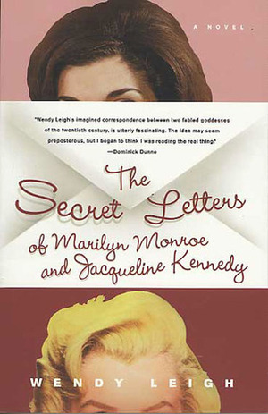 The Secret Letters: of Marilyn Monroe and Jacqueline Kennedy by Wendy Leigh