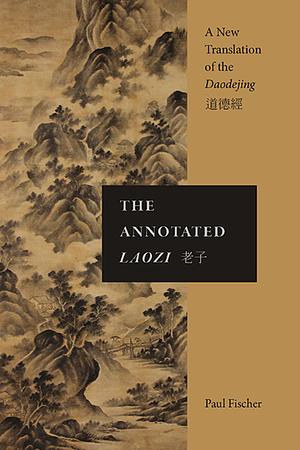 The Annotated Laozi: A New Translation of the Daodejing by Laozi