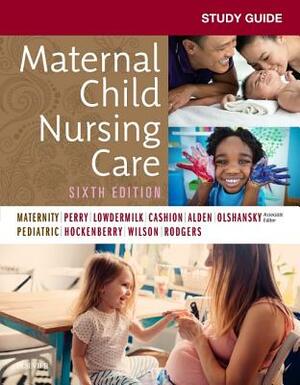 Study Guide for Maternal Child Nursing Care by Shannon E. Perry, Marilyn J. Hockenberry, Deitra Leonard Lowdermilk