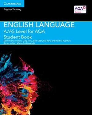 A/As Level English Language for Aqa Student Book by John Keen, Gary Ives, Marcello Giovanelli