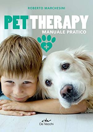 Pet therapy: manuale pratico by Roberto Marchesini