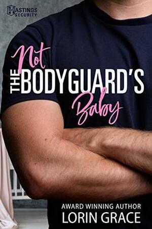 Not the Bodyguard's Baby: Sweet Bodyguard Romance (Hastings Security Book 1) by Lorin Grace