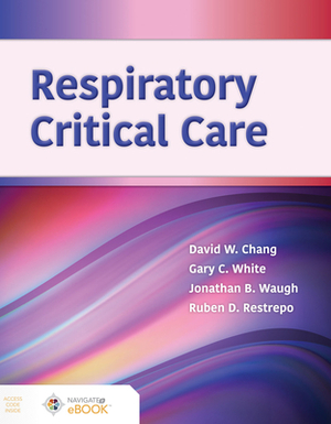 Respiratory Critical Care by Gary White, Jonathan Waugh, David W. Chang