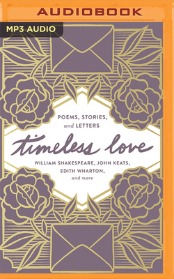 Timeless Love: Poems, Stories, and Letters by John Keats, William Shakespeare, Edith Wharton