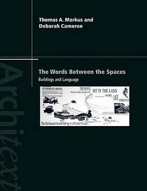 The Words Between the Spaces: Buildings and Language by Thomas a. Markus, Deborah Cameron