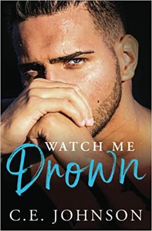 Watch Me Drown by C.E. Johnson