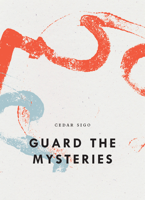 Guard the Mysteries by Cedar Sigo
