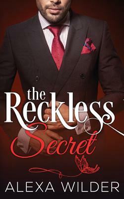 The Reckless Secret, Complete Series (An Alpha Billionaire In Love BBW Romance) by Alexa Wilder