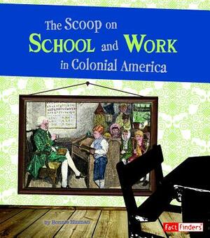 The Scoop on School and Work in Colonial America by Bonnie Hinman