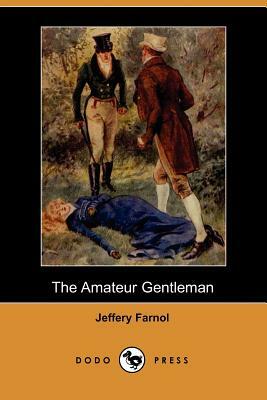 The Amateur Gentleman (Dodo Press) by Jeffery Farnol