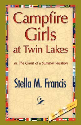 Campfire Girls at Twin Lakes by Stella M. Francis, M. Francis Stella M. Francis