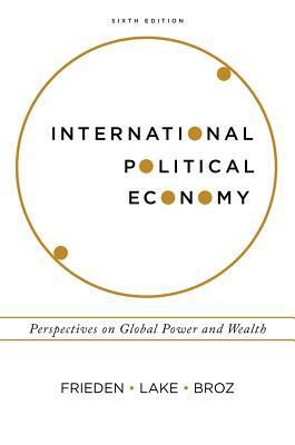 International Political Economy: Perspectives on Global Power and Wealth by Jeffry A. Frieden, J. Lawrence Broz, David A. Lake