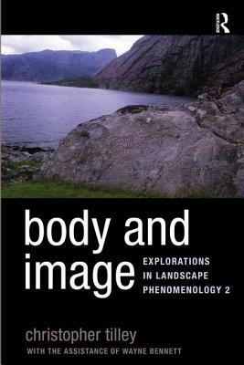 Body and Image: Explorations in Landscape Phenomenology 2 by Christopher Tilley